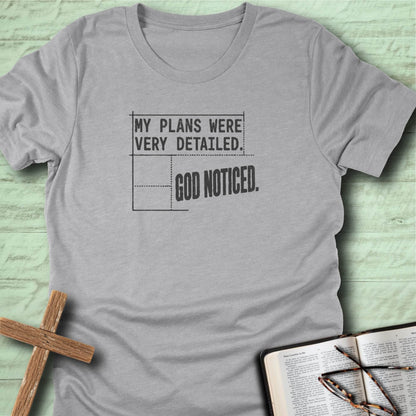 My Plans Were Very Detailed. God Noticed. T-Shirt