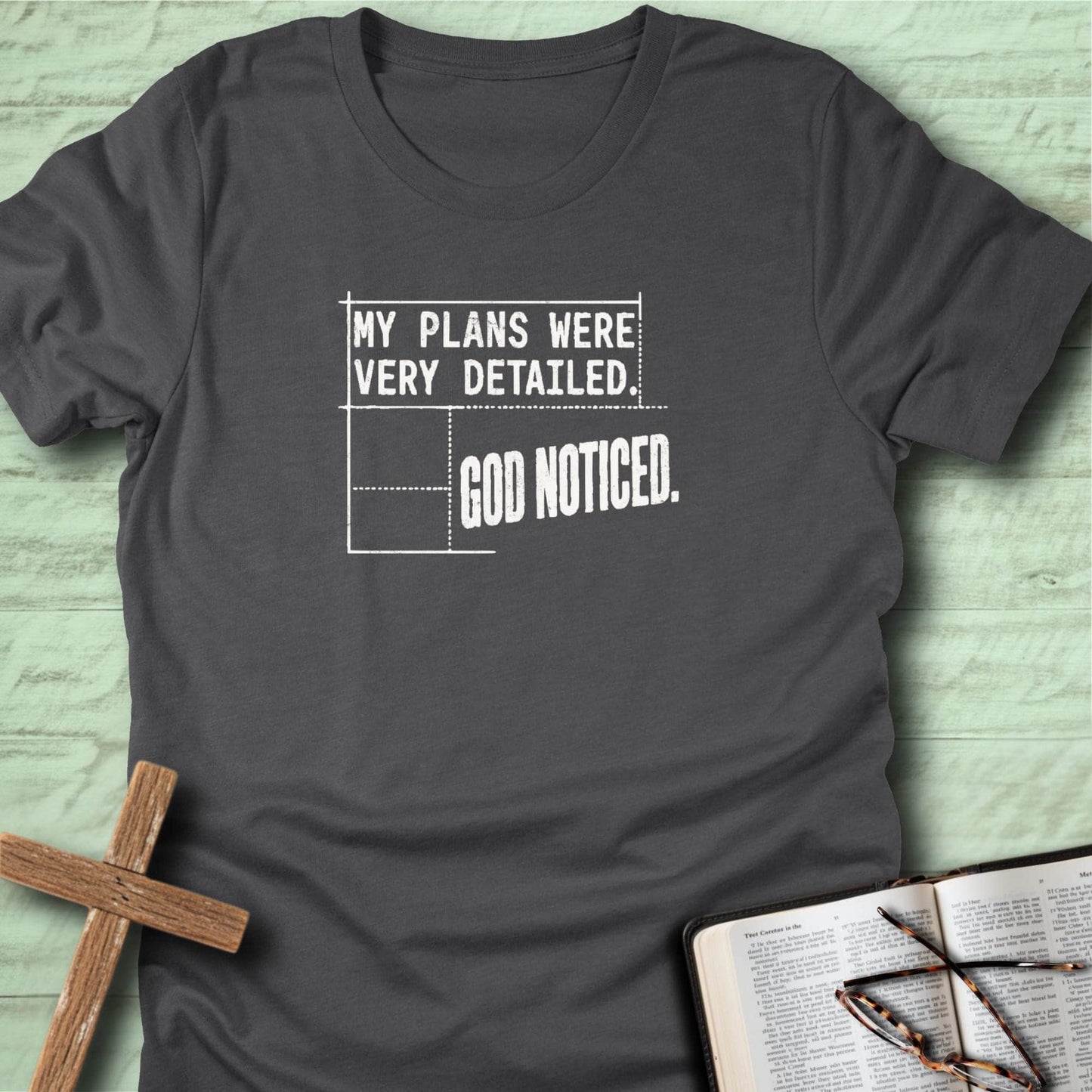 My Plans Were Very Detailed. God Noticed. T-Shirt