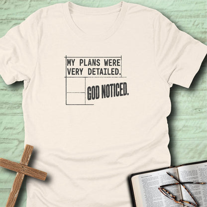 My Plans Were Very Detailed. God Noticed. T-Shirt