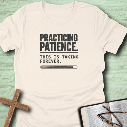 Practicing Patience. This Is Taking Forever. T-Shirt